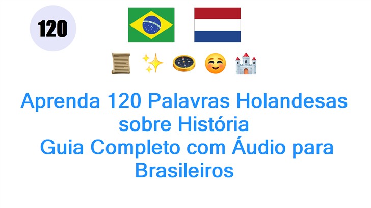 Aprenda 120 Palavras Holandesas sobre História: Guia Completo com Áudio para Brasileiros